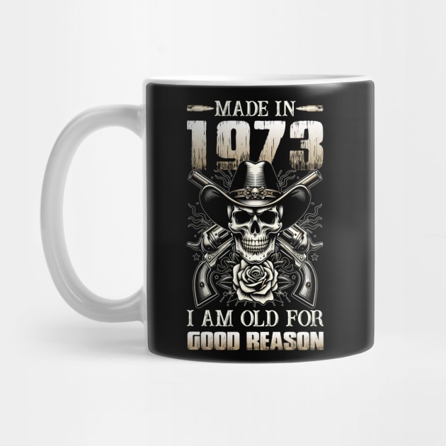 Made In 1973 I'm Old For Good Reason by D'porter
